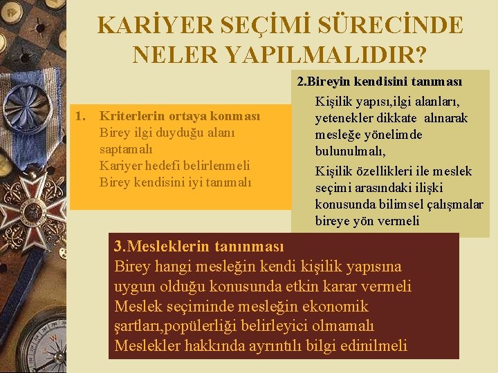 KARİYER SEÇİMİ SÜRECİNDE NELER YAPILMALIDIR? 1. Kriterlerin ortaya konması Birey ilgi duyduğu alanı saptamalı