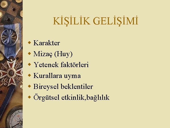 KİŞİLİK GELİŞİMİ w Karakter w Mizaç (Huy) w Yetenek faktörleri w Kurallara uyma w