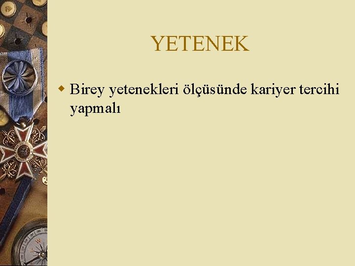 YETENEK w Birey yetenekleri ölçüsünde kariyer tercihi yapmalı 