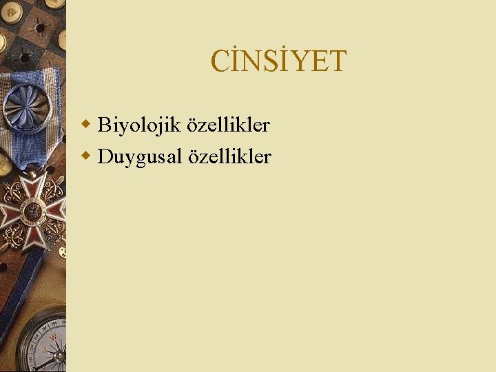 CİNSİYET w Biyolojik özellikler w Duygusal özellikler 