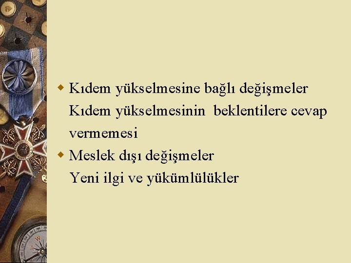 w Kıdem yükselmesine bağlı değişmeler Kıdem yükselmesinin beklentilere cevap vermemesi w Meslek dışı değişmeler