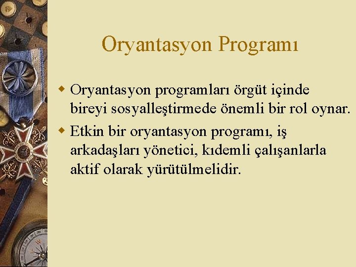 Oryantasyon Programı w Oryantasyon programları örgüt içinde bireyi sosyalleştirmede önemli bir rol oynar. w
