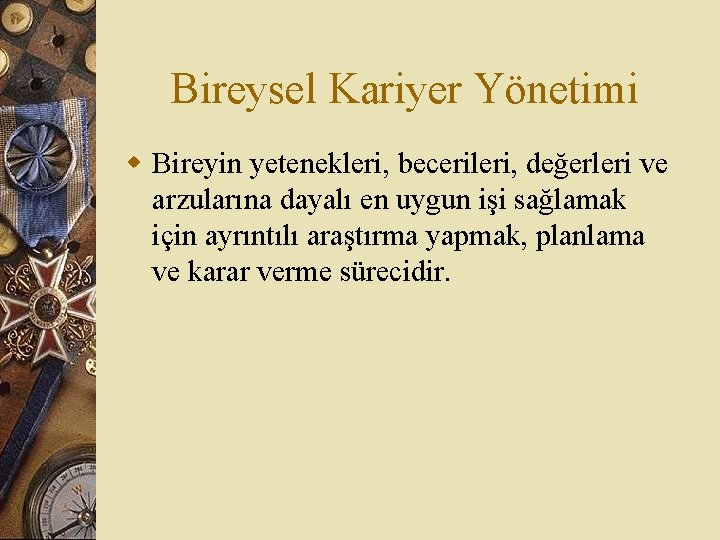 Bireysel Kariyer Yönetimi w Bireyin yetenekleri, becerileri, değerleri ve arzularına dayalı en uygun işi