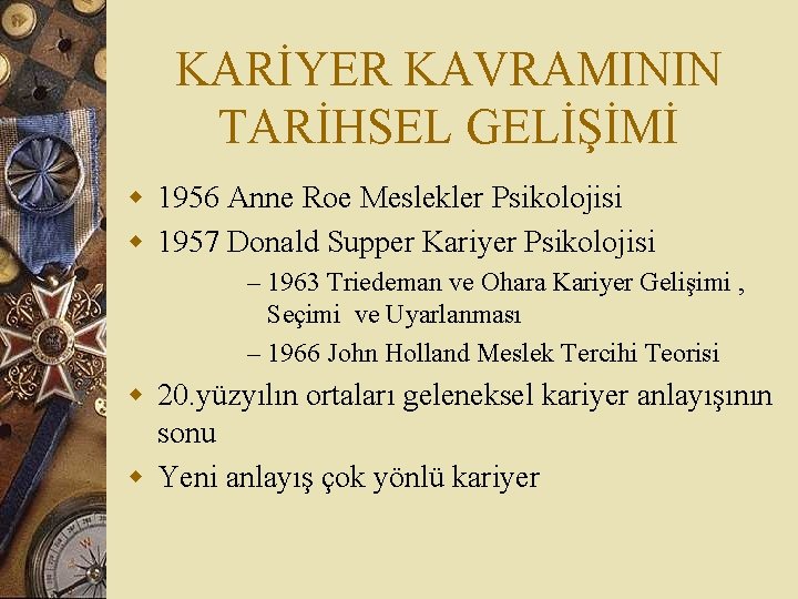 KARİYER KAVRAMININ TARİHSEL GELİŞİMİ w 1956 Anne Roe Meslekler Psikolojisi w 1957 Donald Supper