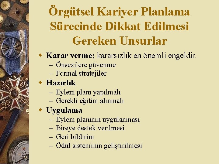 Örgütsel Kariyer Planlama Sürecinde Dikkat Edilmesi Gereken Unsurlar w Karar verme; kararsızlık en önemli