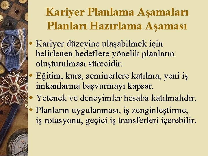 Kariyer Planlama Aşamaları Planları Hazırlama Aşaması w Kariyer düzeyine ulaşabilmek için belirlenen hedeflere yönelik