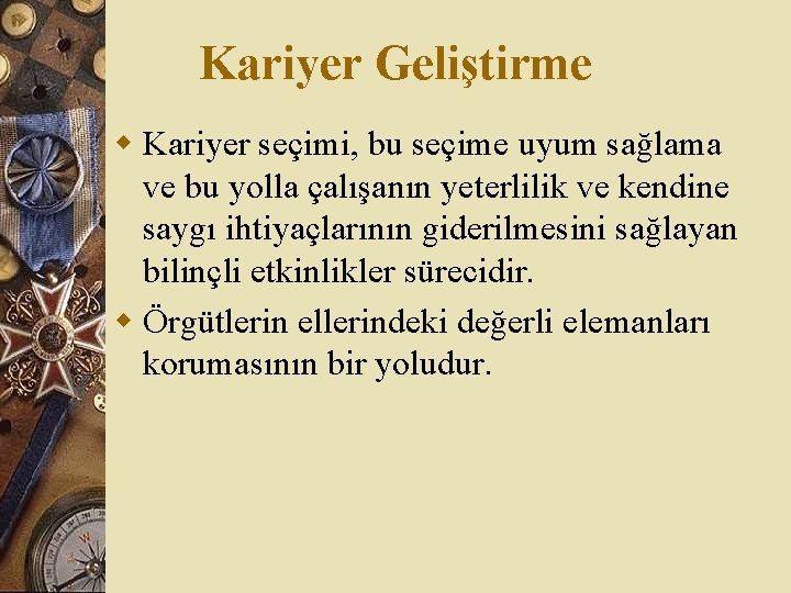 Kariyer Geliştirme w Kariyer seçimi, bu seçime uyum sağlama ve bu yolla çalışanın yeterlilik