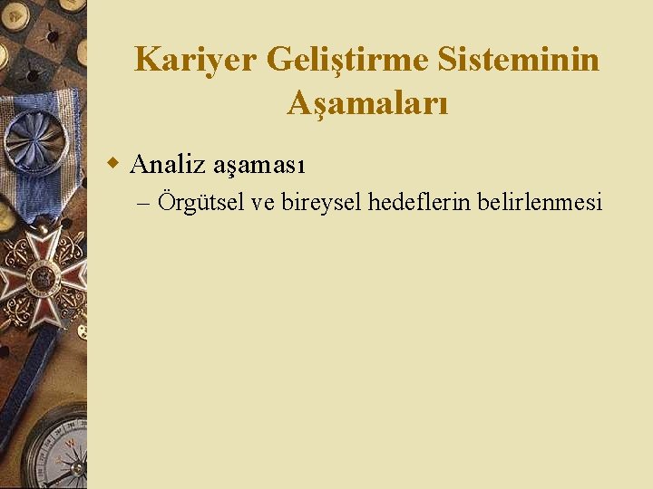 Kariyer Geliştirme Sisteminin Aşamaları w Analiz aşaması – Örgütsel ve bireysel hedeflerin belirlenmesi 