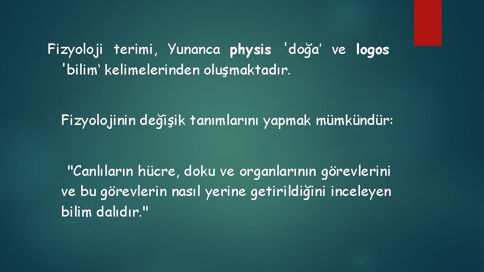 Fizyoloji terimi, Yunanca physis 'doğa’ ve logos 'bilim‘ kelimelerinden oluşmaktadır. Fizyolojinin değişik tanımlarını yapmak