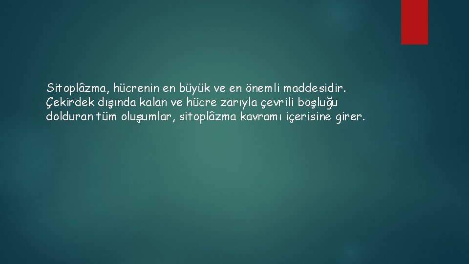 Sitoplâzma, hücrenin en büyük ve en önemli maddesidir. Çekirdek dışında kalan ve hücre zarıyla