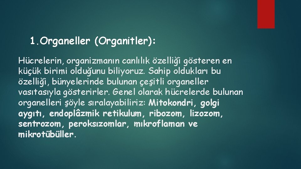 1. Organeller (Organitler): Hücrelerin, organizmanın canlılık özelliği gösteren en küçük birimi olduğunu biliyoruz. Sahip