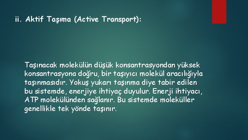 ii. Aktif Taşıma (Active Transport): Taşınacak molekülün düşük konsantrasyondan yüksek konsantrasyona doğru, bir taşıyıcı