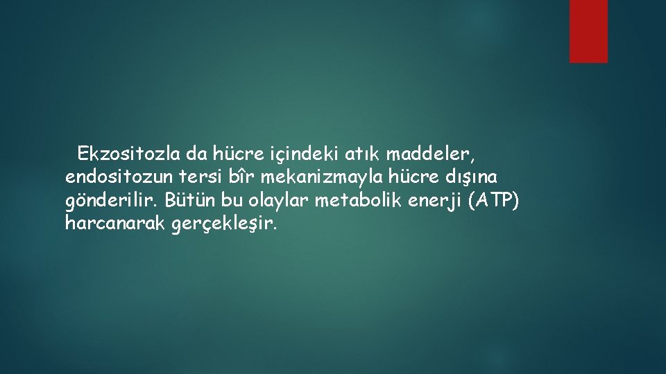 Ekzositozla da hücre içindeki atık maddeler, endositozun tersi bîr mekanizmayla hücre dışına gönderilir. Bütün