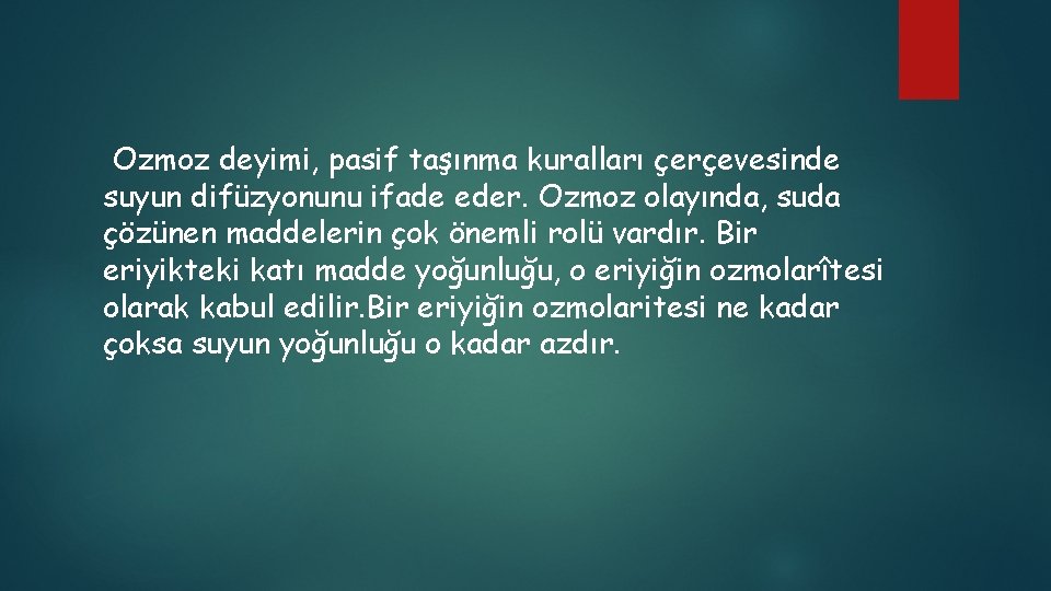 Ozmoz deyimi, pasif taşınma kuralları çerçevesinde suyun difüzyonunu ifade eder. Ozmoz olayında, suda çözünen