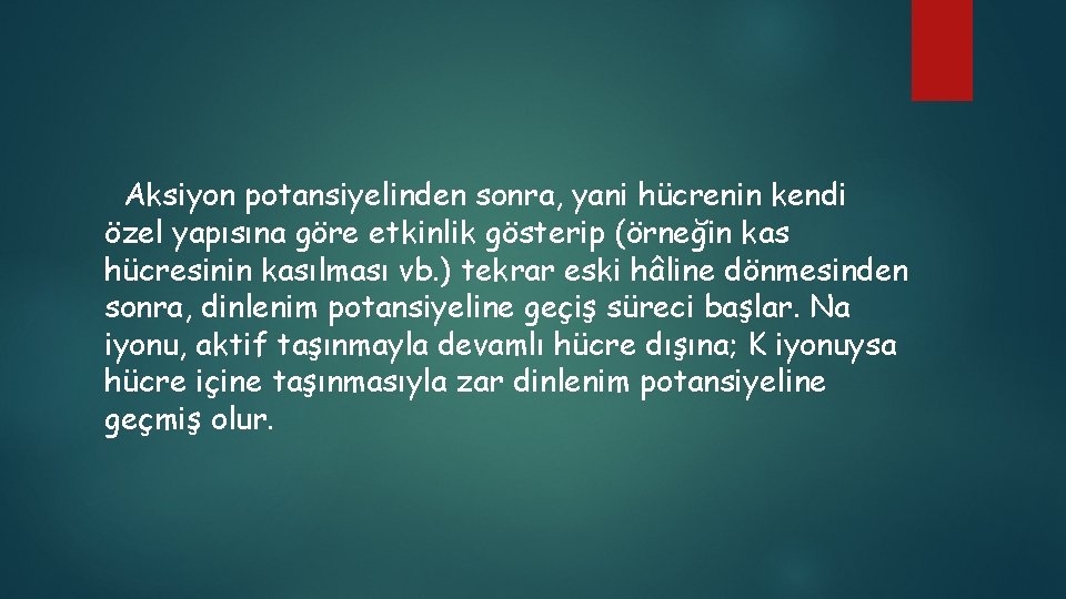 Aksiyon potansiyelinden sonra, yani hücrenin kendi özel yapısına göre etkinlik gösterip (örneğin kas hücresinin