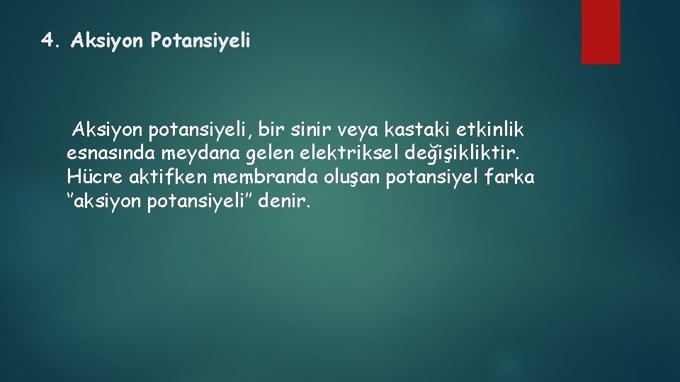 4. Aksiyon Potansiyeli Aksiyon potansiyeli, bir sinir veya kastaki etkinlik esnasında meydana gelen elektriksel