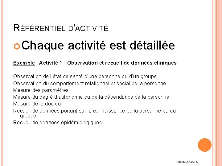RÉFÉRENTIEL D’ACTIVITÉ Chaque activité est détaillée Exemple : Activité 1 : Observation et recueil
