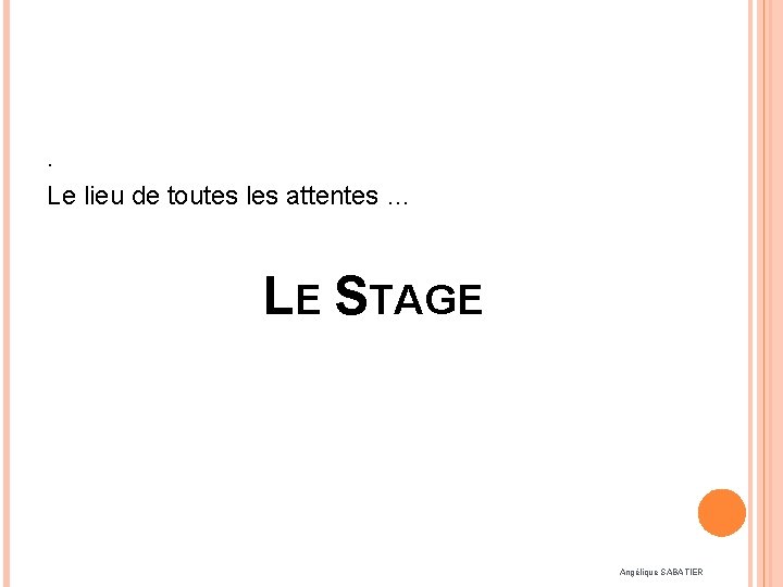 . Le lieu de toutes les attentes … LE STAGE Angélique SABATIER 