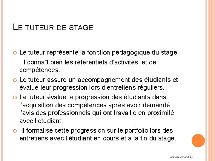 LE TUTEUR DE STAGE Le tuteur représente la fonction pédagogique du stage. Il connaît