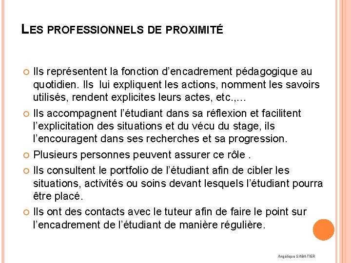 LES PROFESSIONNELS DE PROXIMITÉ Ils représentent la fonction d’encadrement pédagogique au quotidien. Ils lui