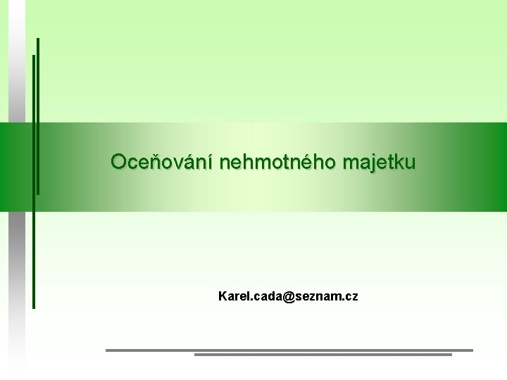 Oceňování nehmotného majetku Karel. cada@seznam. cz 