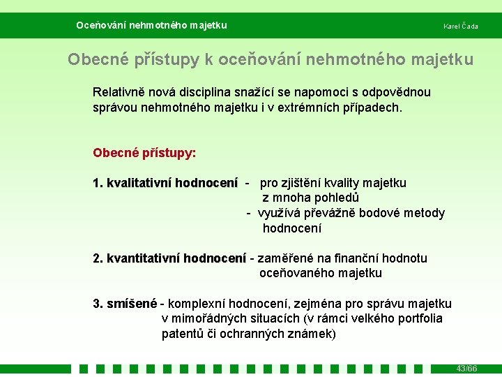 Oceňování nehmotného majetku Karel Čada Obecné přístupy k oceňování nehmotného majetku Relativně nová disciplina