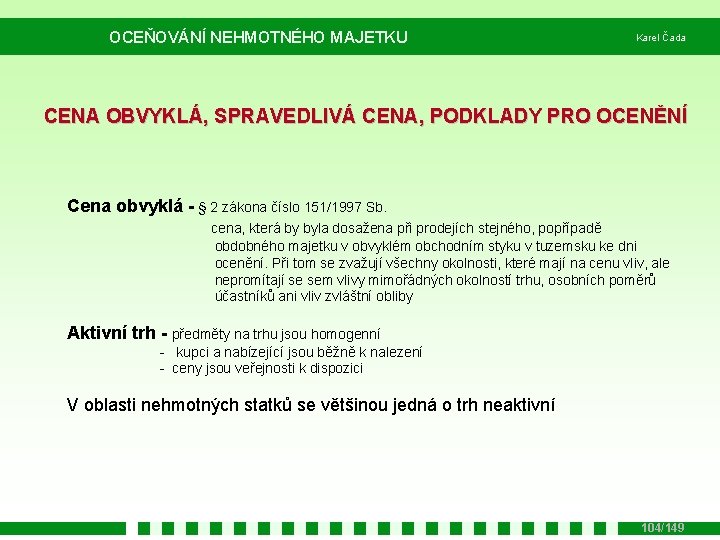 OCEŇOVÁNÍ NEHMOTNÉHO MAJETKU Karel Čada CENA OBVYKLÁ, SPRAVEDLIVÁ CENA, PODKLADY PRO OCENĚNÍ Cena obvyklá