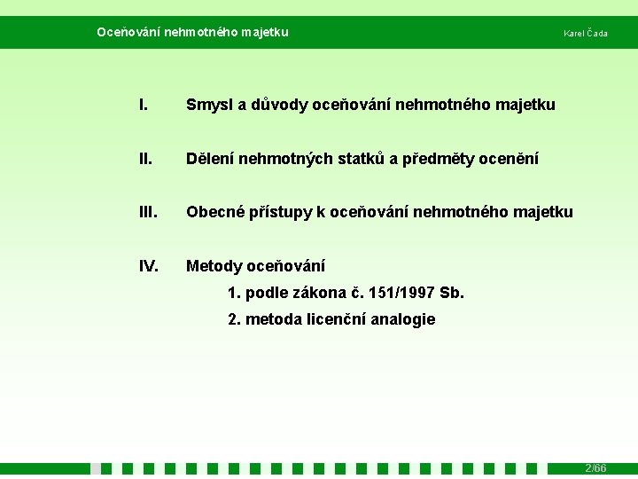 Oceňování nehmotného majetku Karel Čada I. Smysl a důvody oceňování nehmotného majetku II. Dělení