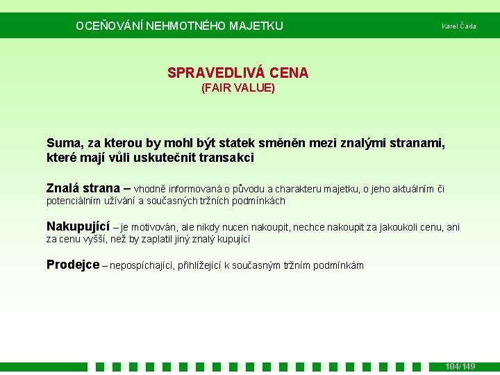 OCEŇOVÁNÍ NEHMOTNÉHO MAJETKU Karel Čada SPRAVEDLIVÁ CENA (FAIR VALUE) Suma, za kterou by mohl