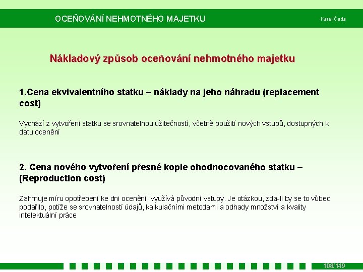 OCEŇOVÁNÍ NEHMOTNÉHO MAJETKU Karel Čada Nákladový způsob oceňování nehmotného majetku 1. Cena ekvivalentního statku