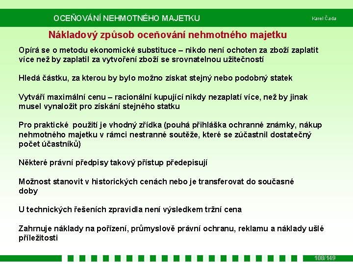 OCEŇOVÁNÍ NEHMOTNÉHO MAJETKU Karel Čada Nákladový způsob oceňování nehmotného majetku Opírá se o metodu