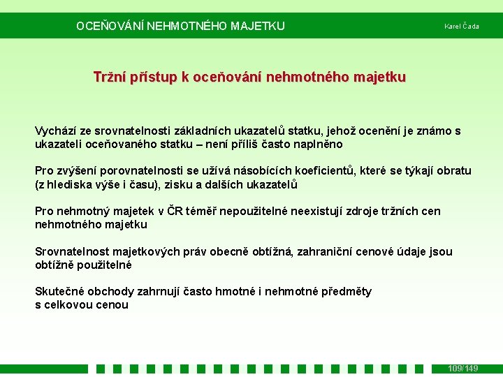 OCEŇOVÁNÍ NEHMOTNÉHO MAJETKU Karel Čada Tržní přístup k oceňování nehmotného majetku Vychází ze srovnatelnosti