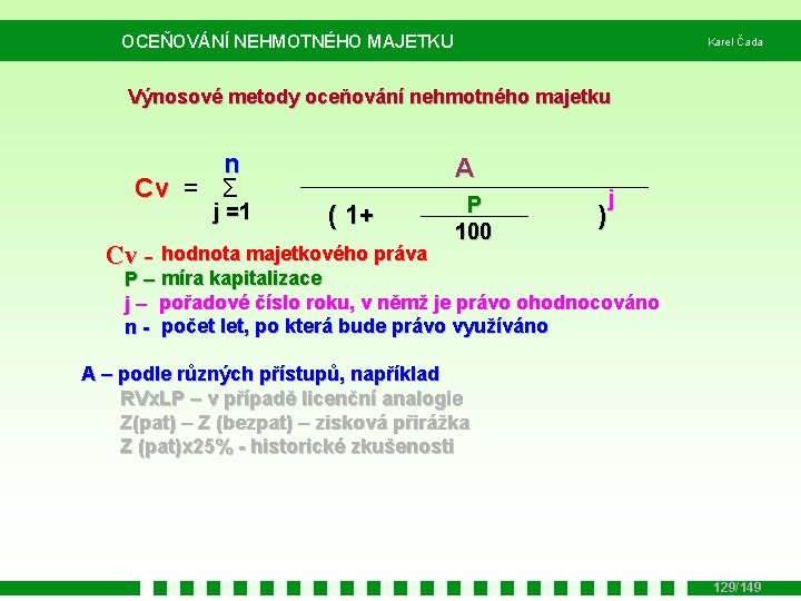 OCEŇOVÁNÍ NEHMOTNÉHO MAJETKU Karel Čada Výnosové metody oceňování nehmotného majetku n Cv = Σ