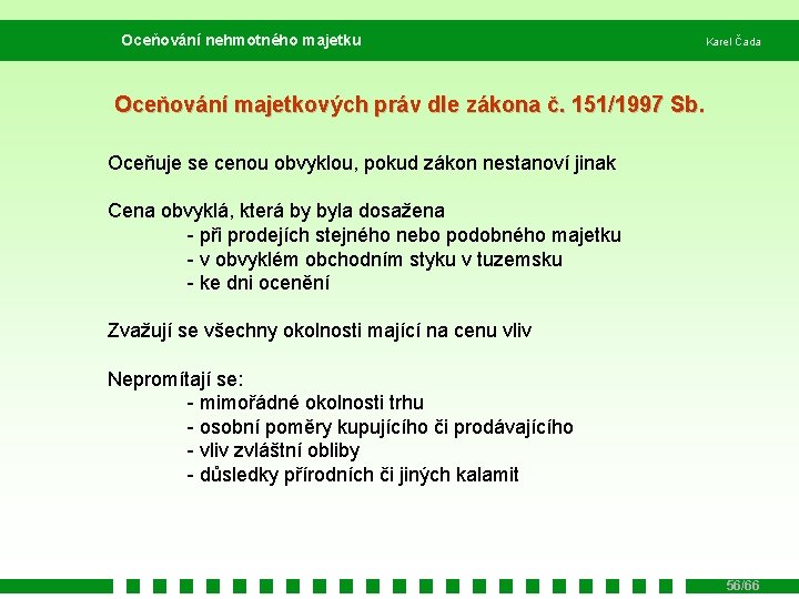 Oceňování nehmotného majetku Karel Čada Oceňování majetkových práv dle zákona č. 151/1997 Sb. Oceňuje