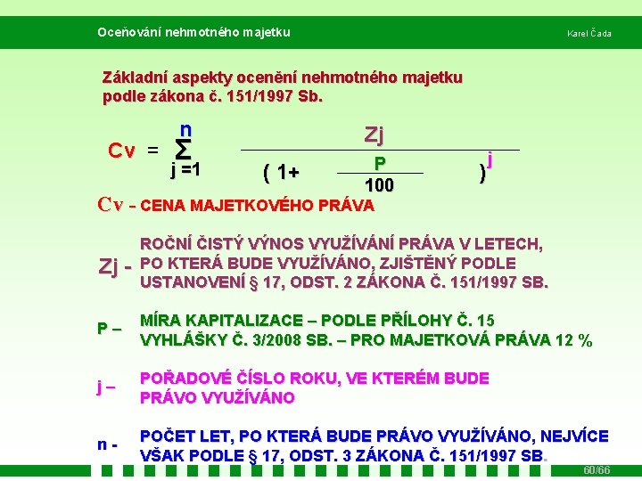 Oceňování nehmotného majetku Karel Čada Základní aspekty ocenění nehmotného majetku podle zákona č. 151/1997