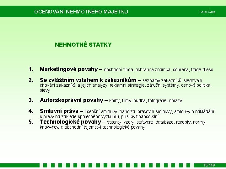 OCEŇOVÁNÍ NEHMOTNÉHO MAJETKU Karel Čada NEHMOTNÉ STATKY 1. Marketingové povahy – obchodní firma, ochranná