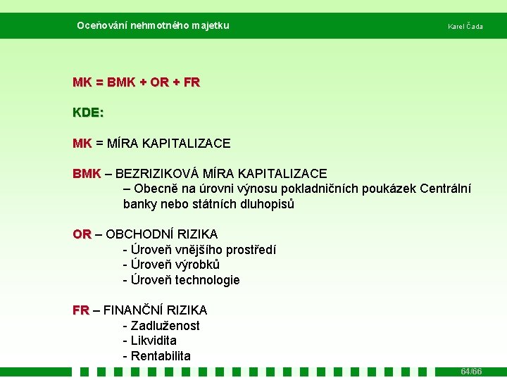 Oceňování nehmotného majetku Karel Čada MK = BMK + OR + FR KDE: MK