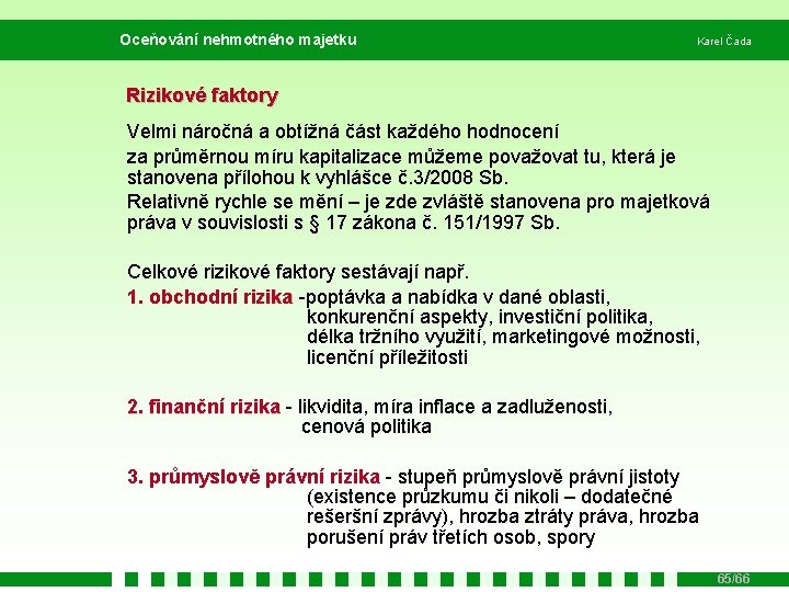 Oceňování nehmotného majetku Karel Čada Rizikové faktory Velmi náročná a obtížná část každého hodnocení