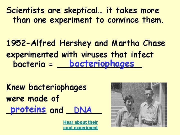 Scientists are skeptical… it takes more than one experiment to convince them. 1952 -Alfred