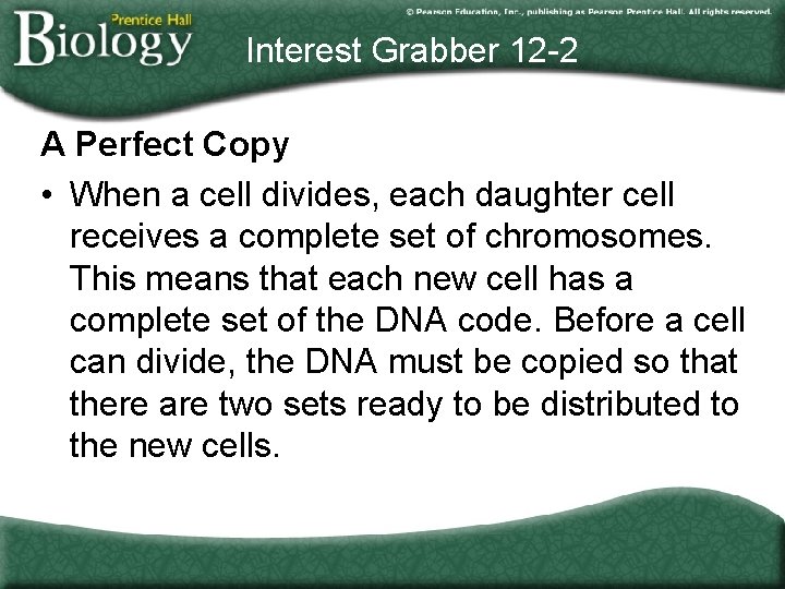 Interest Grabber 12 -2 A Perfect Copy • When a cell divides, each daughter