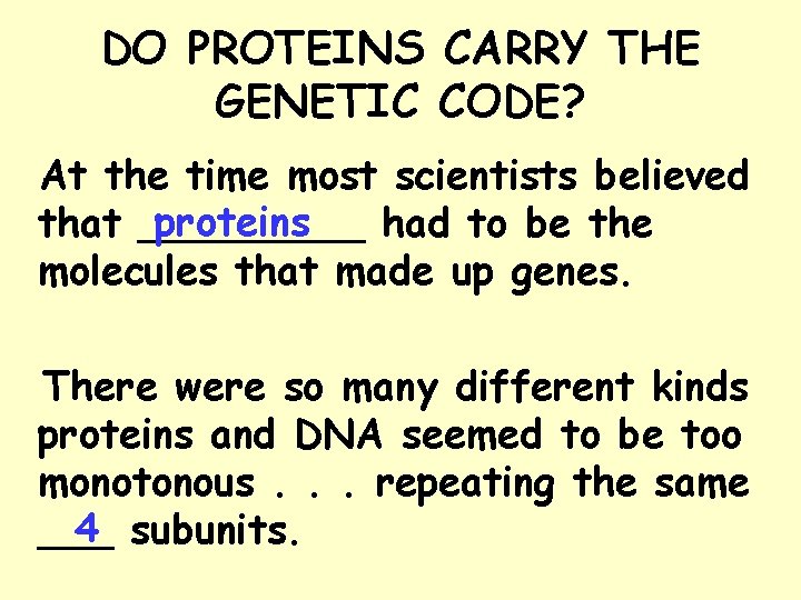 DO PROTEINS CARRY THE GENETIC CODE? At the time most scientists believed proteins that