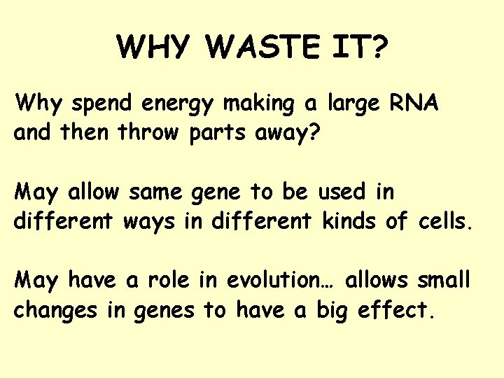 WHY WASTE IT? Why spend energy making a large RNA and then throw parts
