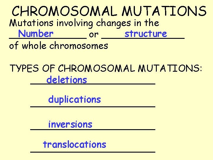CHROMOSOMAL MUTATIONS Mutations involving changes in the Number structure _______ or _______ of whole