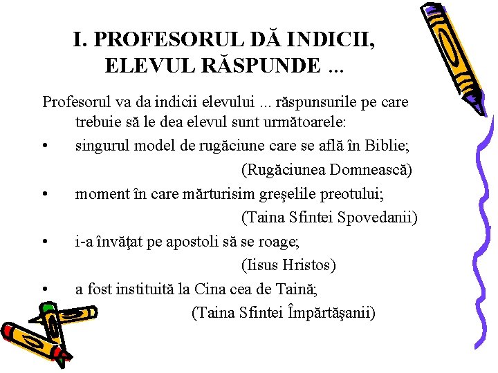 I. PROFESORUL DĂ INDICII, ELEVUL RĂSPUNDE. . . Profesorul va da indicii elevului. .