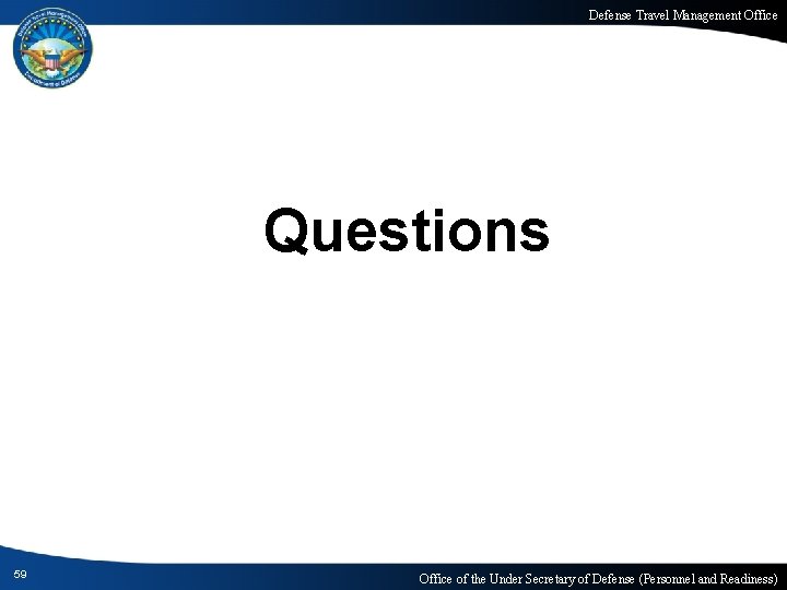 Defense Travel Management Office Questions 59 Office of the Under Secretary of Defense (Personnel