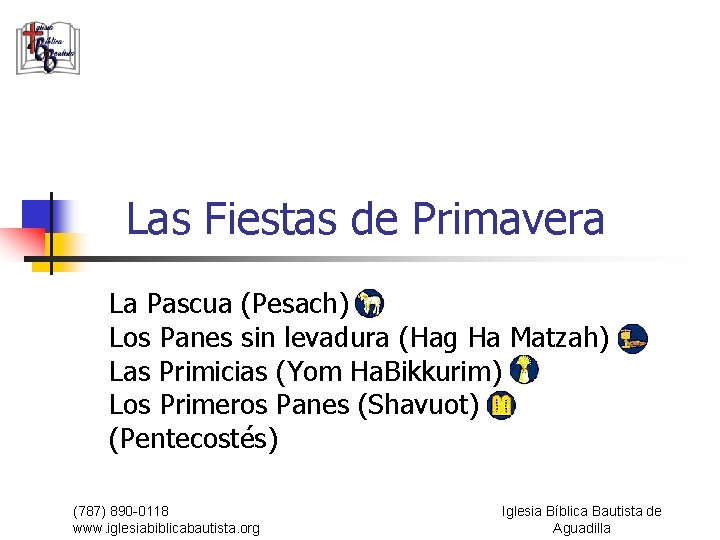 Las Fiestas de Primavera La Pascua (Pesach) Los Panes sin levadura (Hag Ha Matzah)