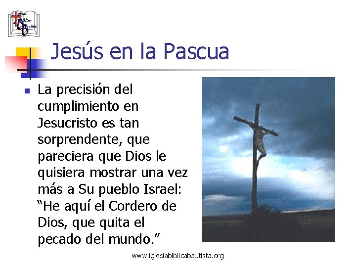 Jesús en la Pascua n La precisión del cumplimiento en Jesucristo es tan sorprendente,