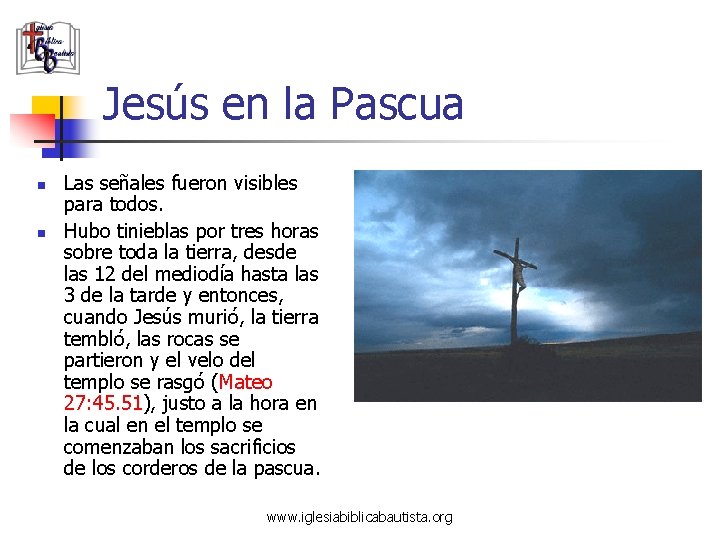 Jesús en la Pascua n n Las señales fueron visibles para todos. Hubo tinieblas