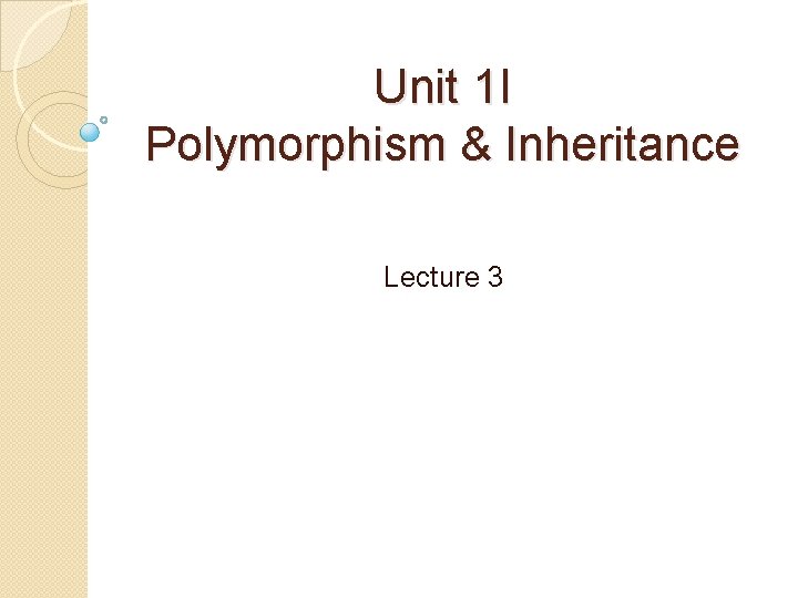 Unit 1 I Polymorphism & Inheritance Lecture 3 