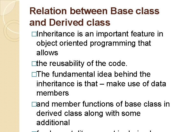 Relation between Base class and Derived class �Inheritance is an important feature in object